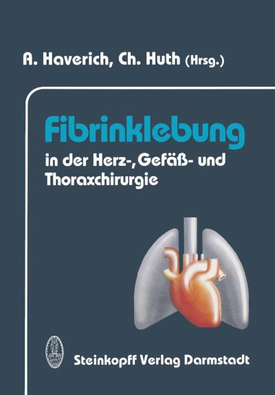 Cover for A Haverich · Fibrinklebung in Der Herz-, Gefass- Und Thoraxchirurgie (Paperback Book) [Softcover Reprint of the Original 1st Ed. 1993 edition] (2011)