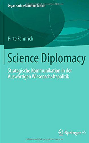 Cover for Birte Fahnrich · Science Diplomacy: Strategische Kommunikation in Der Auswartigen Wissenschaftspolitik - Organisationskommunikation (Paperback Book) [2013 edition] (2013)