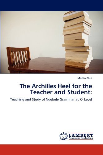 Cover for Morrin Phiri · The Archilles Heel for the Teacher and Student:: Teaching and Study of Ndebele Grammar at 'o' Level (Paperback Book) (2012)