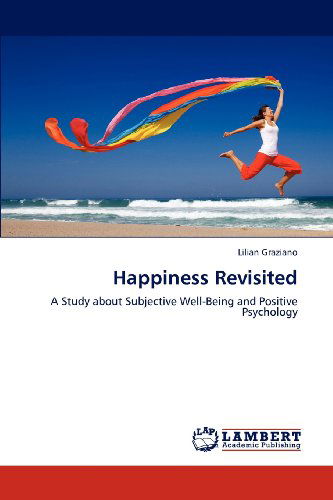 Cover for Lilian Graziano · Happiness Revisited: a Study About Subjective Well-being and Positive Psychology (Paperback Book) (2012)