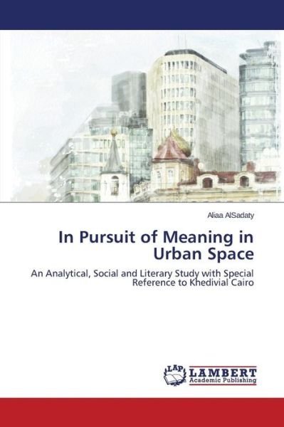 Cover for Alsadaty Aliaa · In Pursuit of Meaning in Urban Space (Pocketbok) (2015)