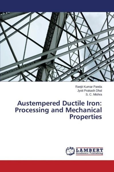 Austempered Ductile Iron: Processing and Mechanical Properties - Panda Ranjit Kumar - Bøger - LAP Lambert Academic Publishing - 9783659697043 - 17. april 2015