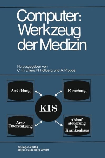 Cover for Carl Th Ehlers · Computer: Werkzeug Der Medizin: Kolloquium Datenverarbeitung Und Medizin 7.-9. Oktober 1968, Schloss Reinhartshausen in Erbach Im Rheingau (Paperback Bog) [Softcover Reprint of the Original 1st 1970 edition] (1970)