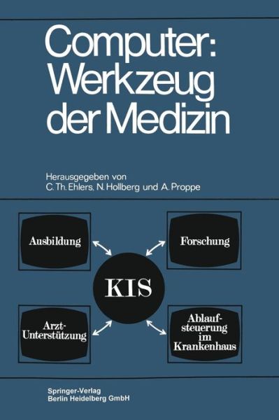 Cover for Carl Th Ehlers · Computer: Werkzeug Der Medizin: Kolloquium Datenverarbeitung Und Medizin 7.-9. Oktober 1968, Schloss Reinhartshausen in Erbach Im Rheingau (Paperback Book) [Softcover Reprint of the Original 1st 1970 edition] (1970)