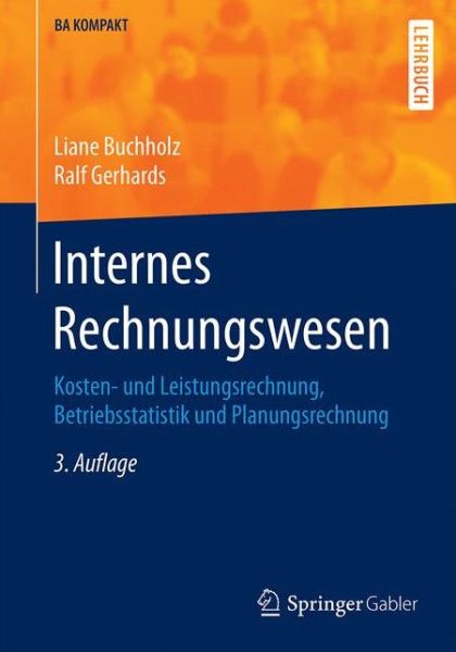 Cover for Liane Buchholz · Internes Rechnungswesen: Kosten- Und Leistungsrechnung, Betriebsstatistik Und Planungsrechnung - BA Kompakt (Paperback Book) [3rd 3., Akt. Und Erg. Aufl. 2016 edition] (2016)