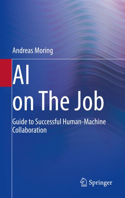 Cover for Andreas Moring · AI on The Job: Guide to Successful Human-Machine Collaboration (Paperback Book) [1st ed. 2022 edition] (2022)
