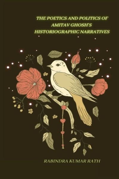 Cover for Rabindra Kumar Rath · The Poetics and Politics of Amitab Ghosh in Histographical Narratives (Paperback Bog) (2023)