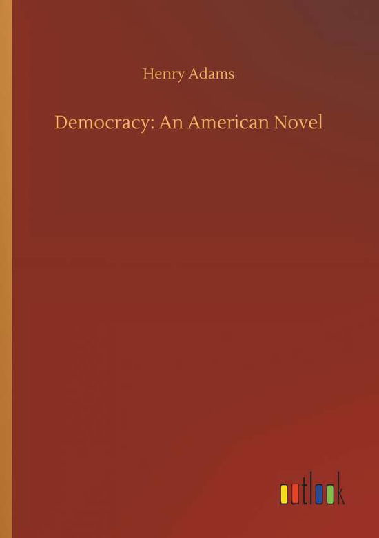 Democracy: An American Novel - Adams - Livros -  - 9783734064043 - 25 de setembro de 2019