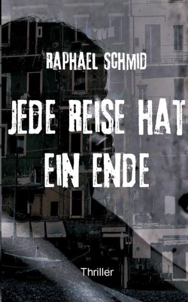 Cover for Raphael Schmid · Jede Reise Hat Ein Ende (Paperback Book) [German edition] (2016)