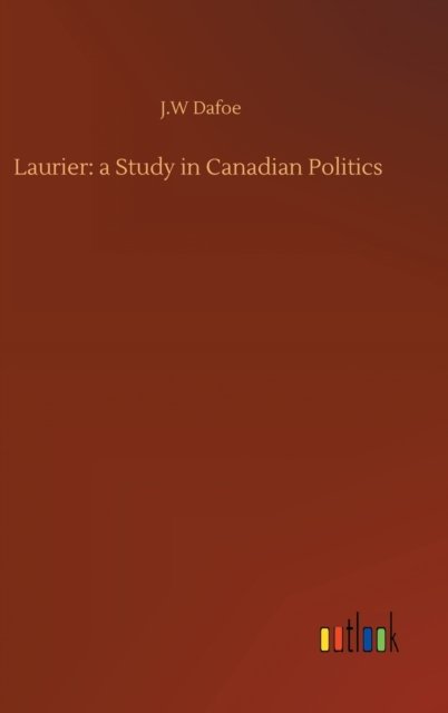 Cover for J W Dafoe · Laurier: a Study in Canadian Politics (Hardcover Book) (2020)