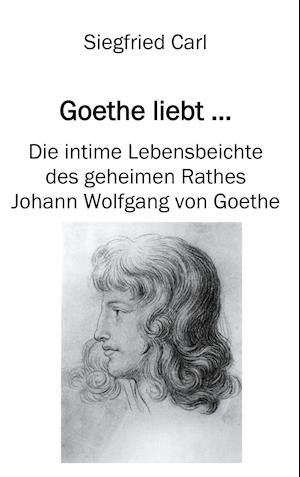 Cover for Siegfried Carl · Goethe liebt... (Hardcover Book) (2021)