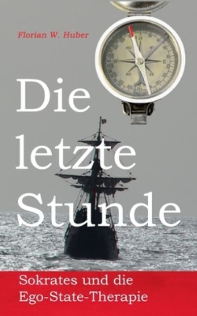 Die letzte Stunde - Florian W. Huber - Books - BoD – Books on Demand - 9783757863043 - September 15, 2023