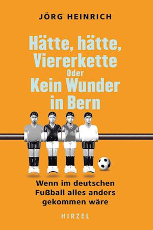 Cover for Jörg Heinrich · Hätte, hätte, Viererkette oder Kein Wunder in Bern (Book) (2024)