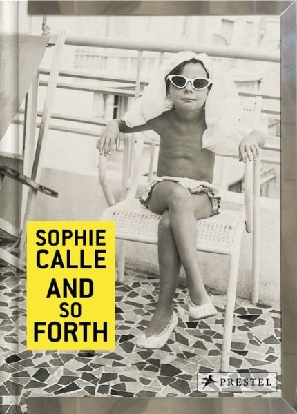 Sophie Calle: And so Forth - Sophie Calle - Books - Prestel - 9783791382043 - October 13, 2016