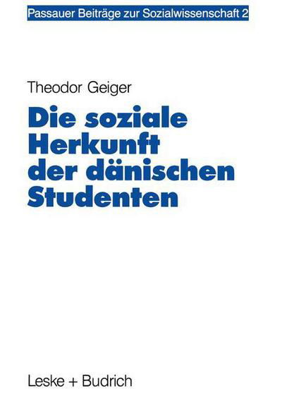 Cover for Theodor Geiger · Die Soziale Herkunft Der Danischen Studenten - Passauer Beitrage Zur Sozialwissenschaft (Paperback Book) [1992 edition] (1992)