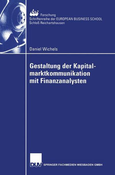 Gestaltung Der Kapitalmarktkommunikation Mit Finanzanalysten: Eine Empirische Untersuchung Zum Informationsbedarf Von Finanzanalysten in Der Automobilindustrie - Ebs-Forschung, Schriftenreihe Der European Business School S - Daniel Wichels - Books - Deutscher Universitatsverlag - 9783824406043 - May 29, 2002