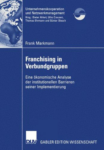 Franchising in Verbundgruppen - Unternehmenskooperation und Netzwerkmanagement - Frank Markmann - Bücher - Deutscher Universitats-Verlag - 9783824477043 - 30. August 2002