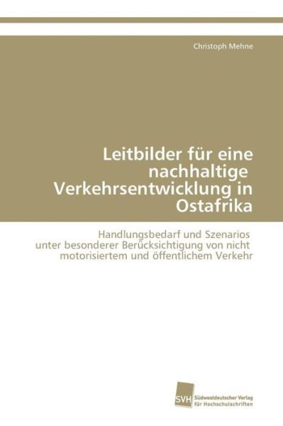 Cover for Mehne Christoph · Leitbilder Fur Eine Nachhaltige Verkehrsentwicklung in Ostafrika (Paperback Book) (2008)