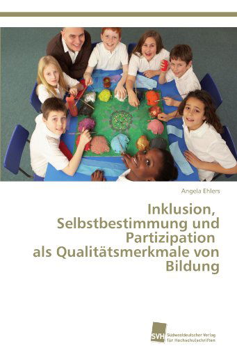 Cover for Angela Ehlers · Inklusion,   Selbstbestimmung Und Partizipation   Als Qualitätsmerkmale Von Bildung (Paperback Book) [German edition] (2012)