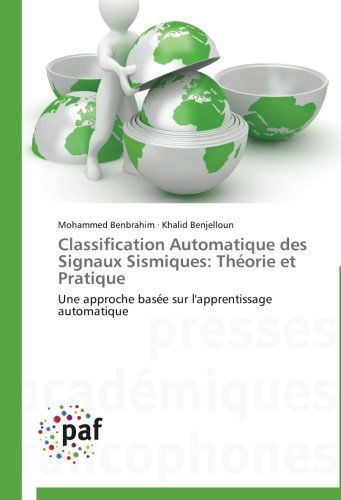 Cover for Khalid Benjelloun · Classification Automatique Des Signaux Sismiques: Théorie et Pratique: Une Approche Basée Sur L'apprentissage Automatique (Paperback Book) [French edition] (2018)