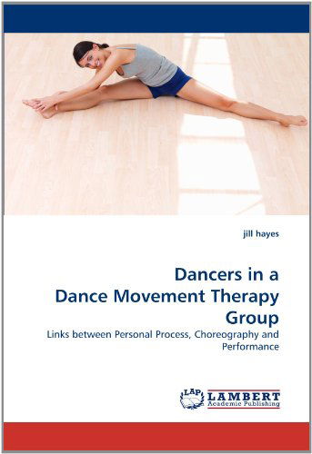 Cover for Jill Hayes · Dancers in a Dance Movement Therapy Group: Links Between Personal Process, Choreography and Performance (Paperback Book) (2010)