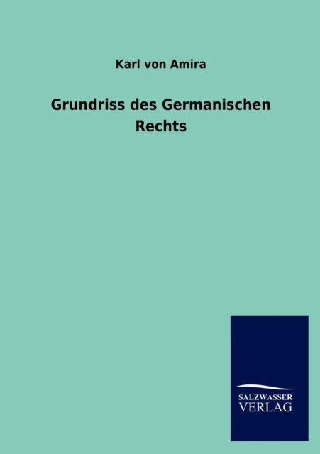 Cover for Karl Von Amira · Grundriss Des Germanischen Rechts (Paperback Bog) [German edition] (2014)