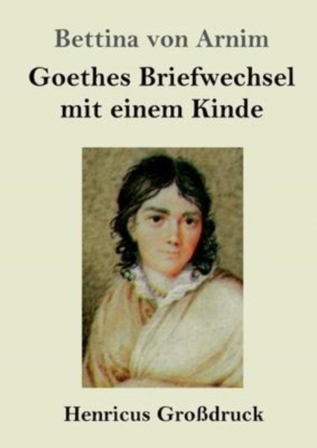 Cover for Bettina von Arnim · Goethes Briefwechsel mit einem Kinde (Paperback Book) (2022)