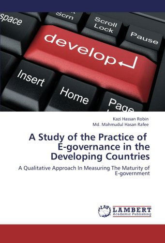 Cover for Md. Mahmudul Hasan Rafee · A Study of the Practice of    E-governance in the Developing Countries: a Qualitative Approach in Measuring the Maturity of E-government (Paperback Book) (2012)