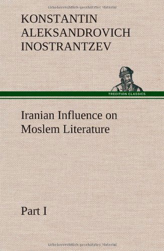 Cover for Konstantin Aleksandrovich Inostrantzev · Iranian Influence on Moslem Literature, Part I (Hardcover Book) (2012)