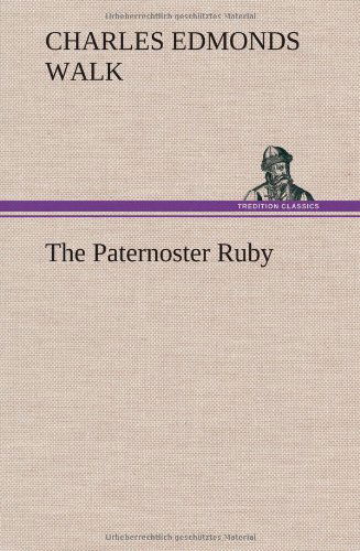 The Paternoster Ruby - Charles Edmonds Walk - Books - TREDITION CLASSICS - 9783849199043 - January 15, 2013