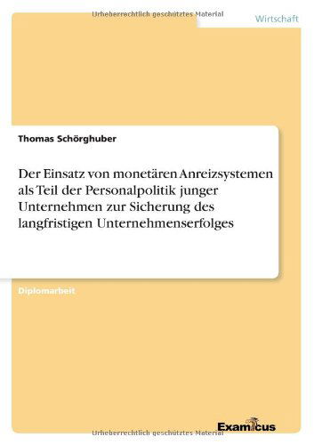 Cover for Thomas Schoerghuber · Der Einsatz von monetaren Anreizsystemen als Teil der Personalpolitik junger Unternehmen zur Sicherung des langfristigen Unternehmenserfolges (Pocketbok) [German edition] (2012)