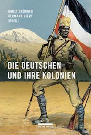 Cover for Horst Gründer · Die Deutschen und ihre Kolonien (Hardcover Book) (2022)