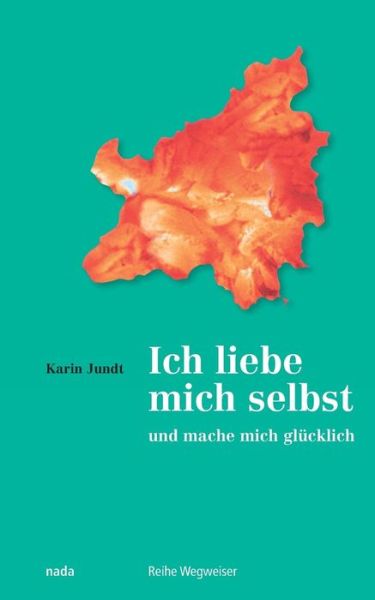 Cover for Karin Jundt · Ich Liebe Mich Selbst Und Mache Mich Glucklich (Pocketbok) (2019)