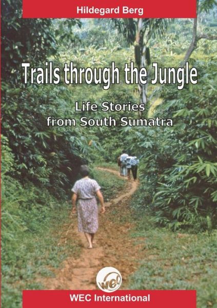 Trails Through the Jungle: Life Stories from South Sumatra - Hildegard Berg - Books - VTR Publications - 9783941750043 - May 20, 2013