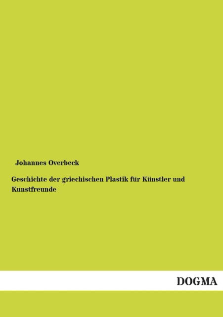 Cover for Johannes Overbeck · Geschichte der griechischen Plastik fur Kunstler und Kunstfreunde (Paperback Book) [German edition] (2012)