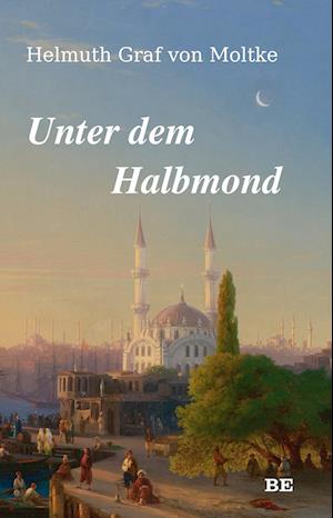 Cover for Helmuth Graf von Moltke · Unter dem Halbmond (Book) (2023)