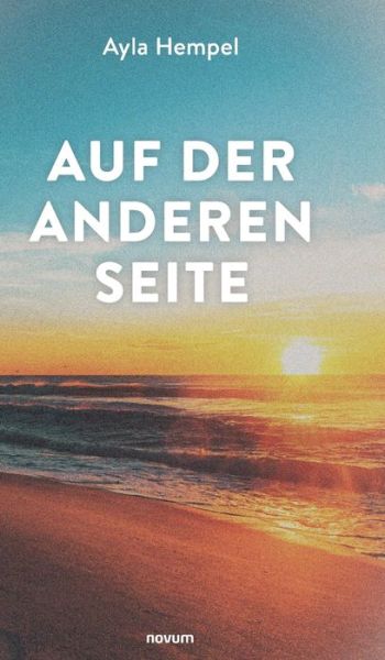 Auf der anderen Seite - Ayla Hempel - Książki - novum Verlag - 9783991304043 - 28 lutego 2024