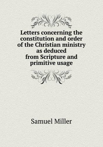 Cover for Samuel Miller · Letters Concerning the Constitution and Order of the Christian Ministry As Deduced from Scripture and Primitive Usage (Pocketbok) (2013)