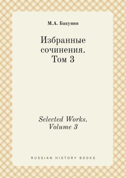 Cover for M a Bakunin · Selected Works. Volume 3 (Paperback Book) (2015)