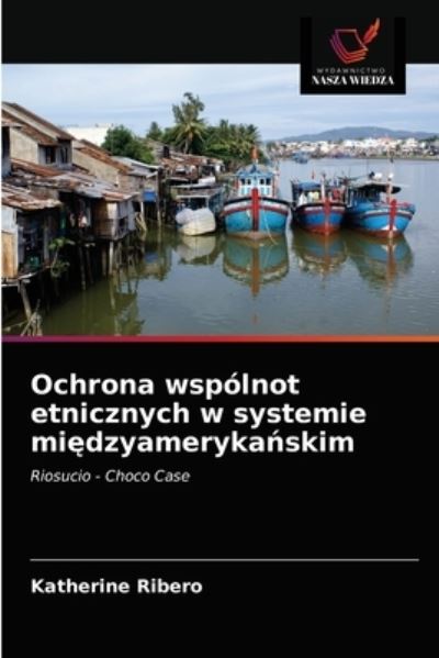 Cover for Katherine Ribero · Ochrona wspolnot etnicznych w systemie mi?dzyameryka?skim (Paperback Book) (2021)