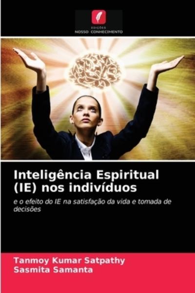 Inteligencia Espiritual (IE) nos individuos - Tanmoy Kumar Satpathy - Books - Edicoes Nosso Conhecimento - 9786203488043 - March 15, 2021
