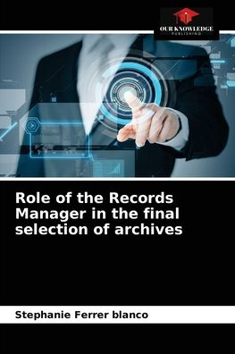 Cover for Stephanie Ferrer Blanco · Role of the Records Manager in the final selection of archives (Paperback Book) (2021)