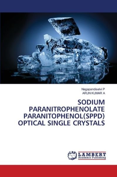 Cover for Nagapandiselvi P · Sodium Paranitrophenolate Paranitophenol (sppd) Optical Single Crystals (Pocketbok) (2021)