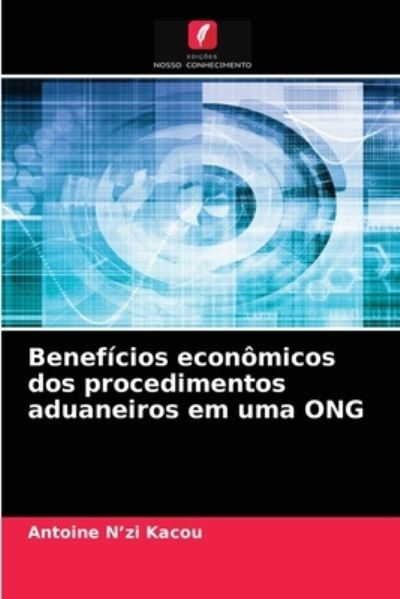 Cover for Antoine N'Zi Kacou · Beneficios economicos dos procedimentos aduaneiros em uma ONG (Paperback Book) (2021)