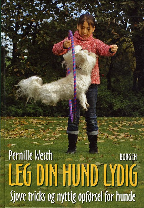 Cover for Pernille Westh · Leg din hund lydig (Innbunden bok) [1. utgave] (2009)