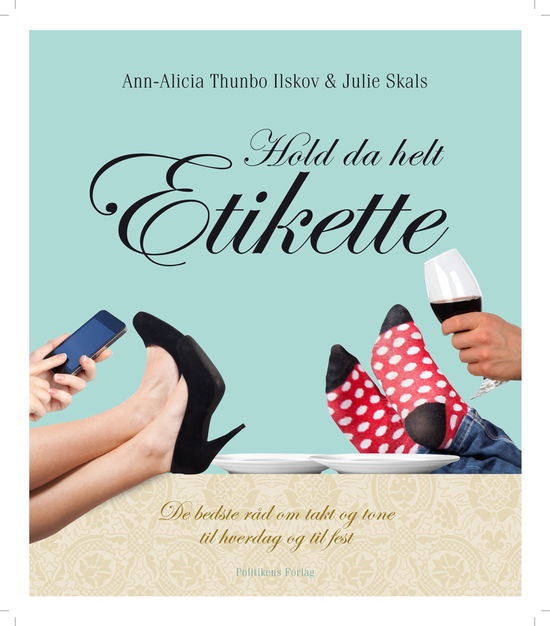 Cover for Julie Skals &amp; Ann-Alicia Thunbo Ilskov · Hold da helt etikette (Hæftet bog) [1. udgave] (2013)