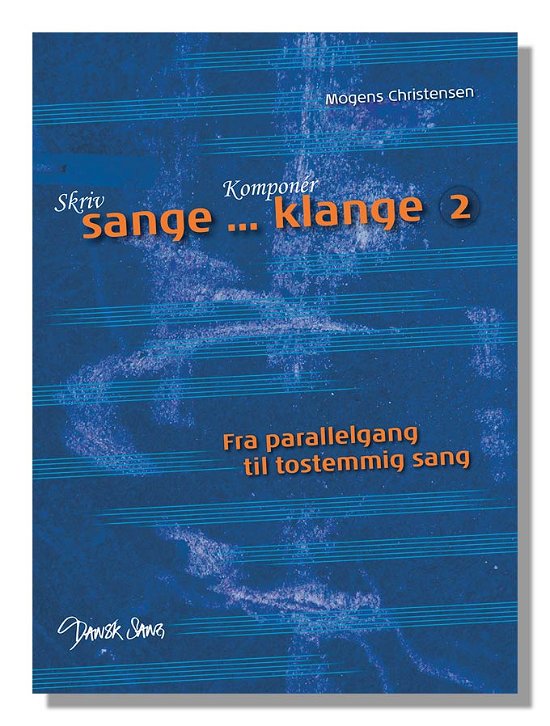 Cover for Mogens Christensen · Skriv sange - komponér klange. Fra parallelgang til tostemmig sang (Bok) [1:a utgåva] (2012)