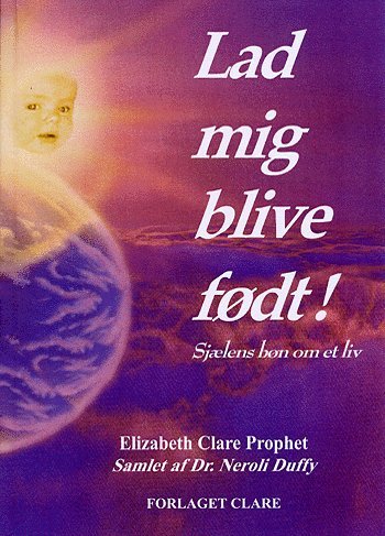Cover for Elizabeth Clare Prophet · Lad mig blive født! (Hæftet bog) [1. udgave] [Ingen] (2004)