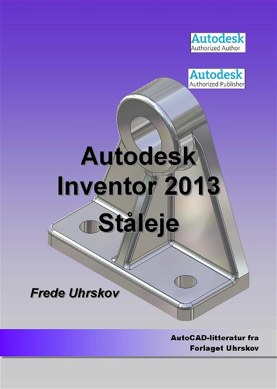 Cover for Frede Uhrskov · Autodesk-litteratur fra Forlaget Uhrskov: Inventor 2013 - Ståleje (Paperback Book) [1st edition] [Paperback] (2012)
