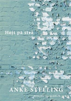 Cover for Anke Stelling · Højt på strå (Sewn Spine Book) [1º edição] (2022)